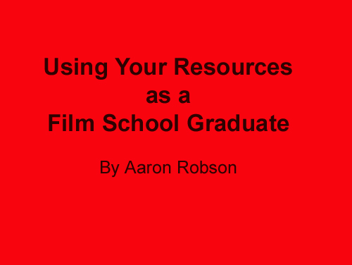Using Your Resources as a Film School Graduate by Aaron Robson