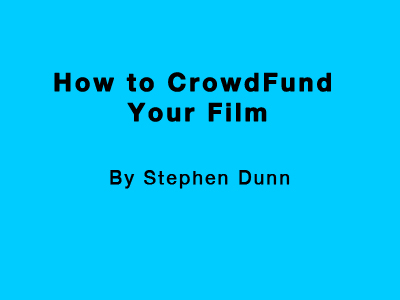 How to Crowdfund Your Film; 8 Steps to a Successful Fundraising Campaign